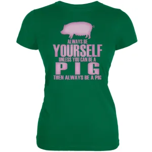 Always Be Yourself Pig Kelly Green Juniors Soft T-Shirt